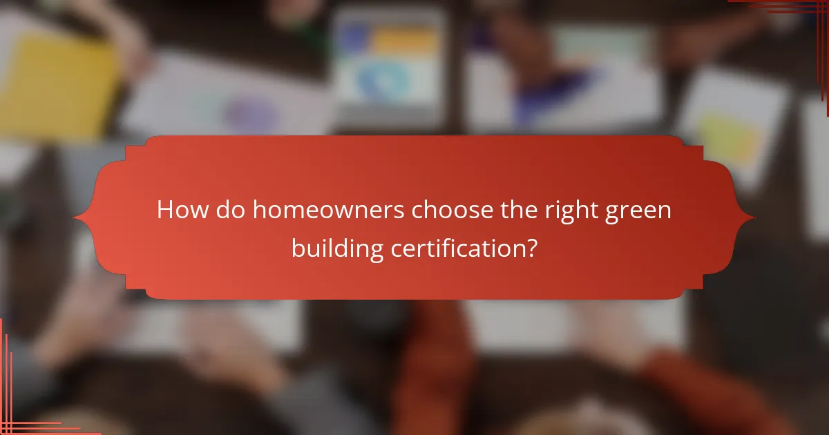 How do homeowners choose the right green building certification?