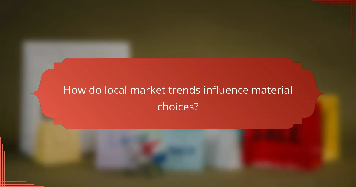 How do local market trends influence material choices?