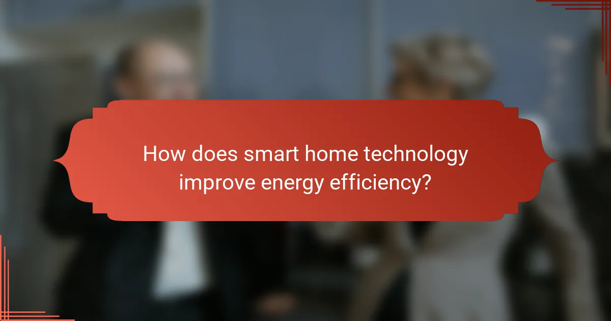 How does smart home technology improve energy efficiency?