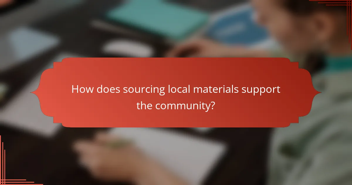 How does sourcing local materials support the community?