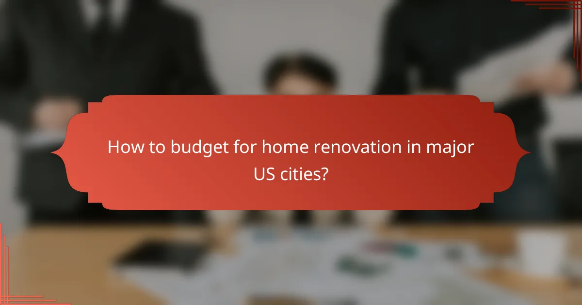 How to budget for home renovation in major US cities?