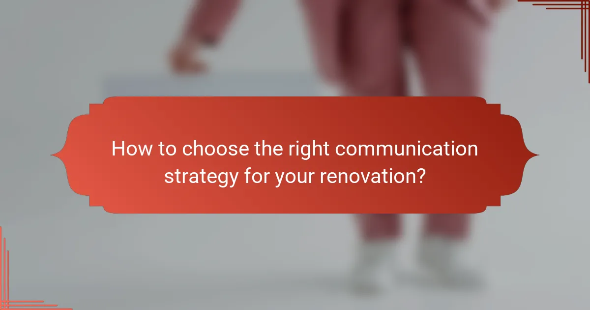 How to choose the right communication strategy for your renovation?