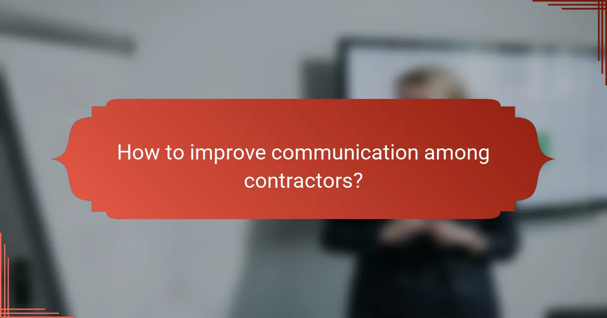 How to improve communication among contractors?