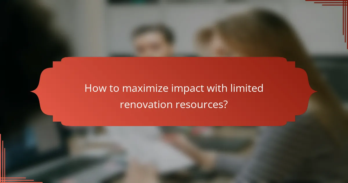 How to maximize impact with limited renovation resources?