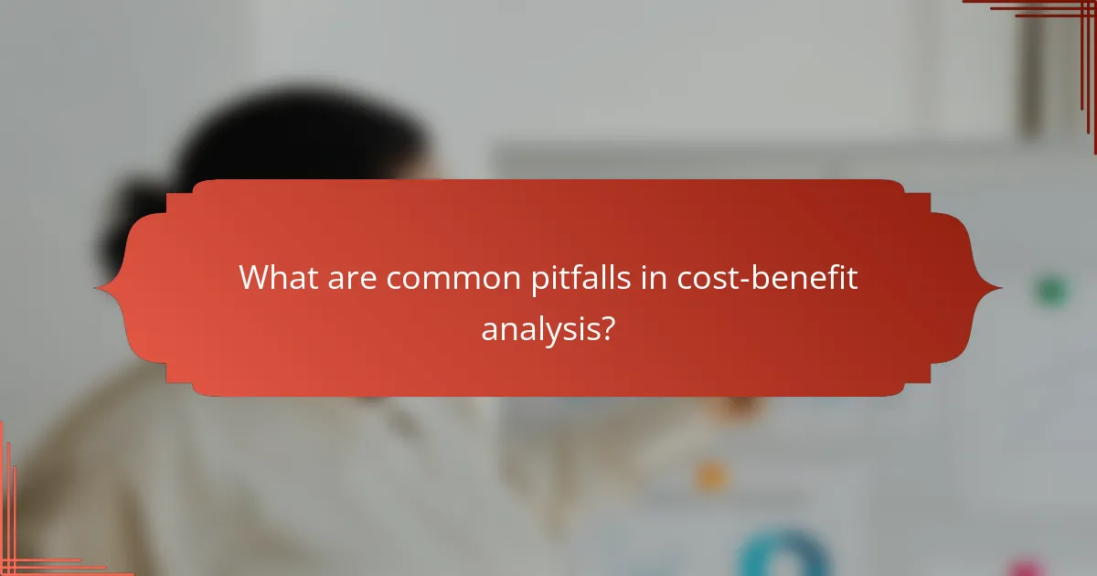 What are common pitfalls in cost-benefit analysis?