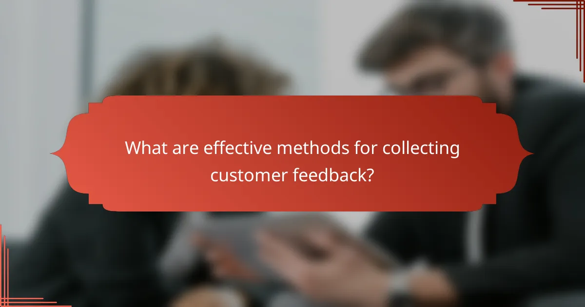 What are effective methods for collecting customer feedback?