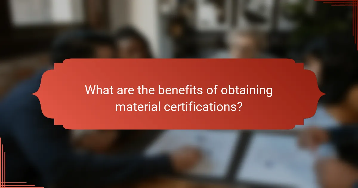 What are the benefits of obtaining material certifications?