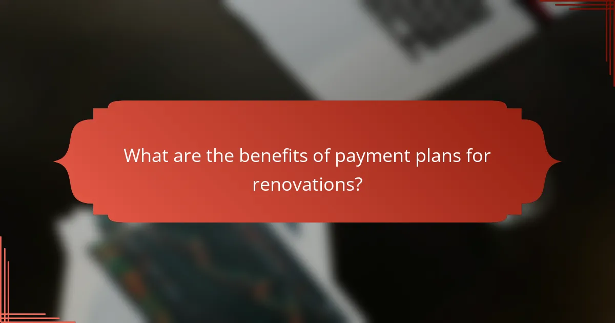 What are the benefits of payment plans for renovations?