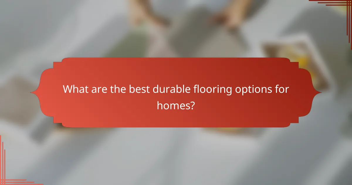 What are the best durable flooring options for homes?