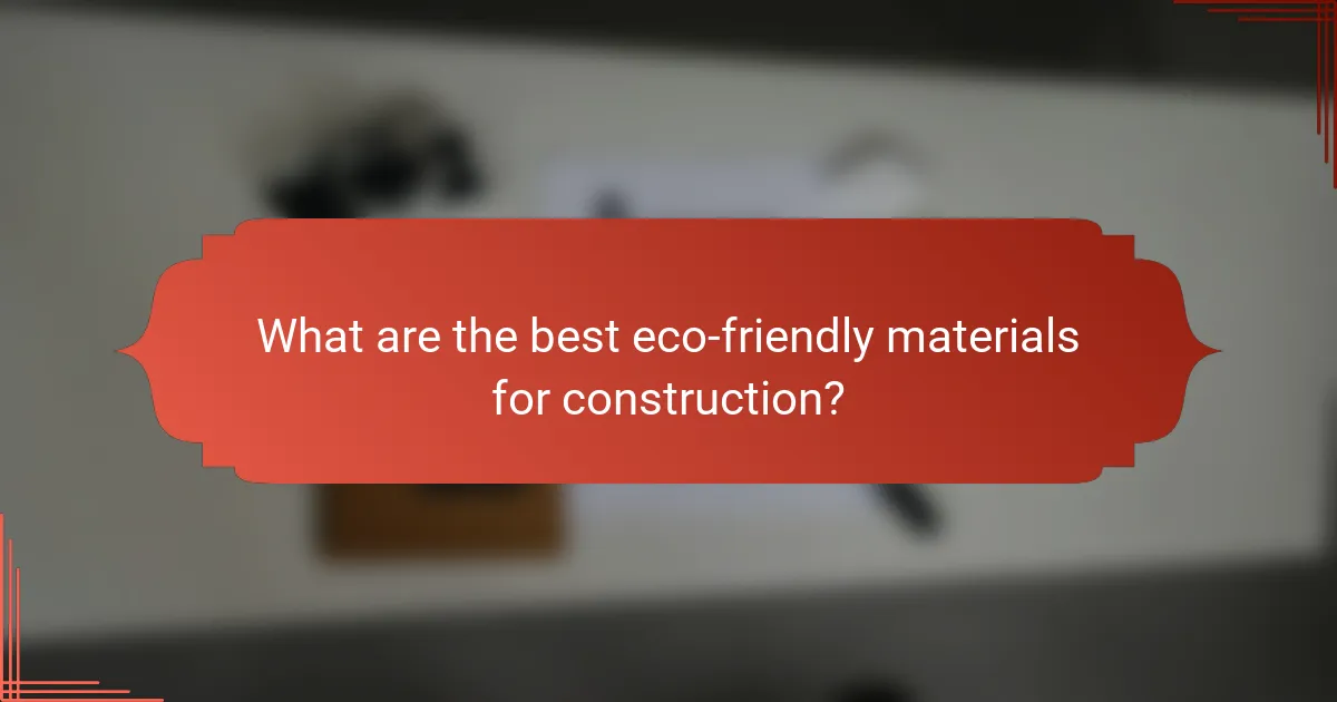 What are the best eco-friendly materials for construction?