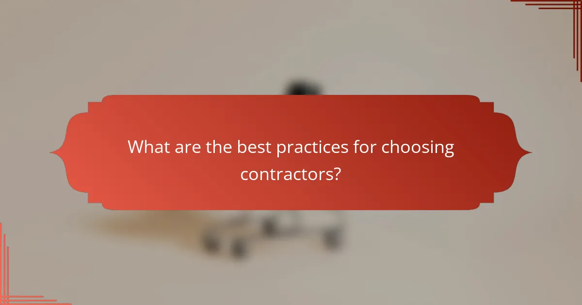 What are the best practices for choosing contractors?