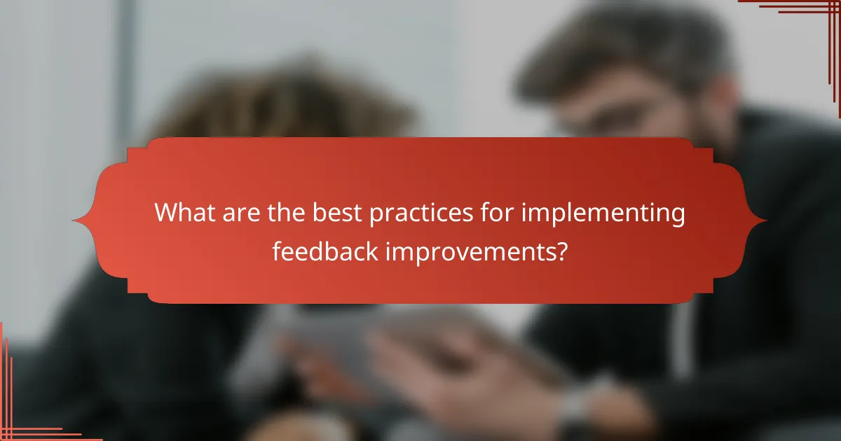 What are the best practices for implementing feedback improvements?