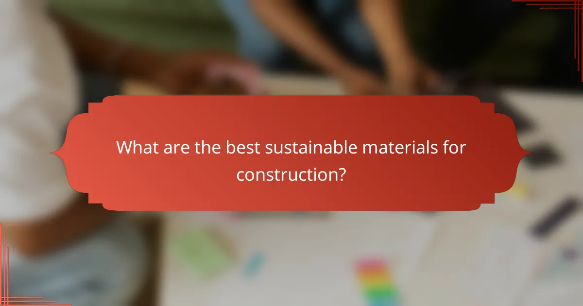 What are the best sustainable materials for construction?