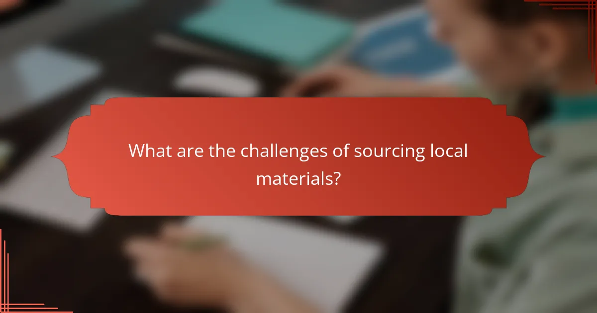 What are the challenges of sourcing local materials?