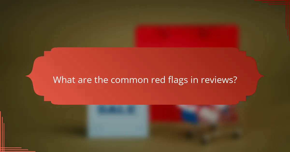 What are the common red flags in reviews?