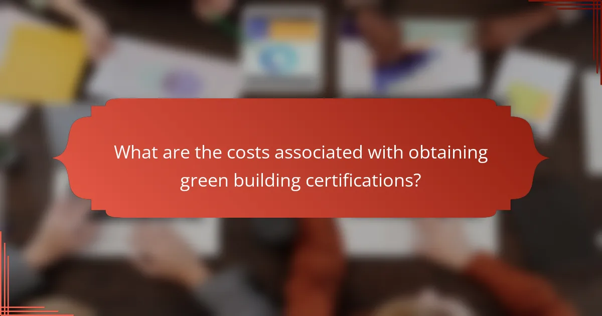 What are the costs associated with obtaining green building certifications?