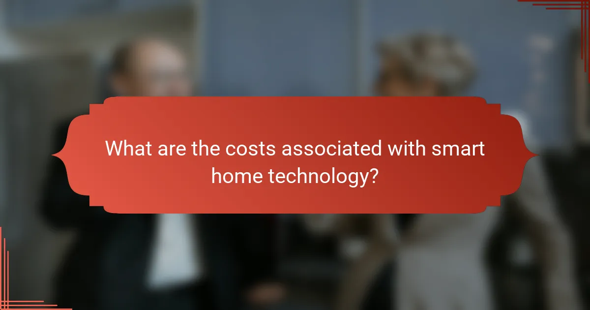 What are the costs associated with smart home technology?