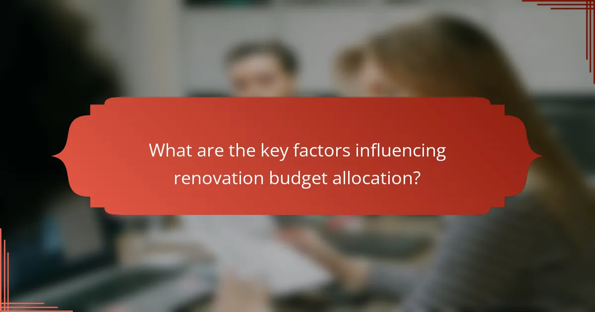 What are the key factors influencing renovation budget allocation?