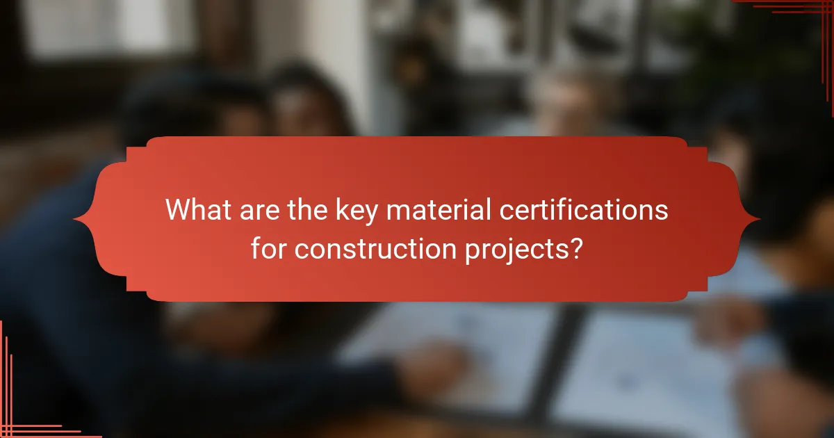 What are the key material certifications for construction projects?