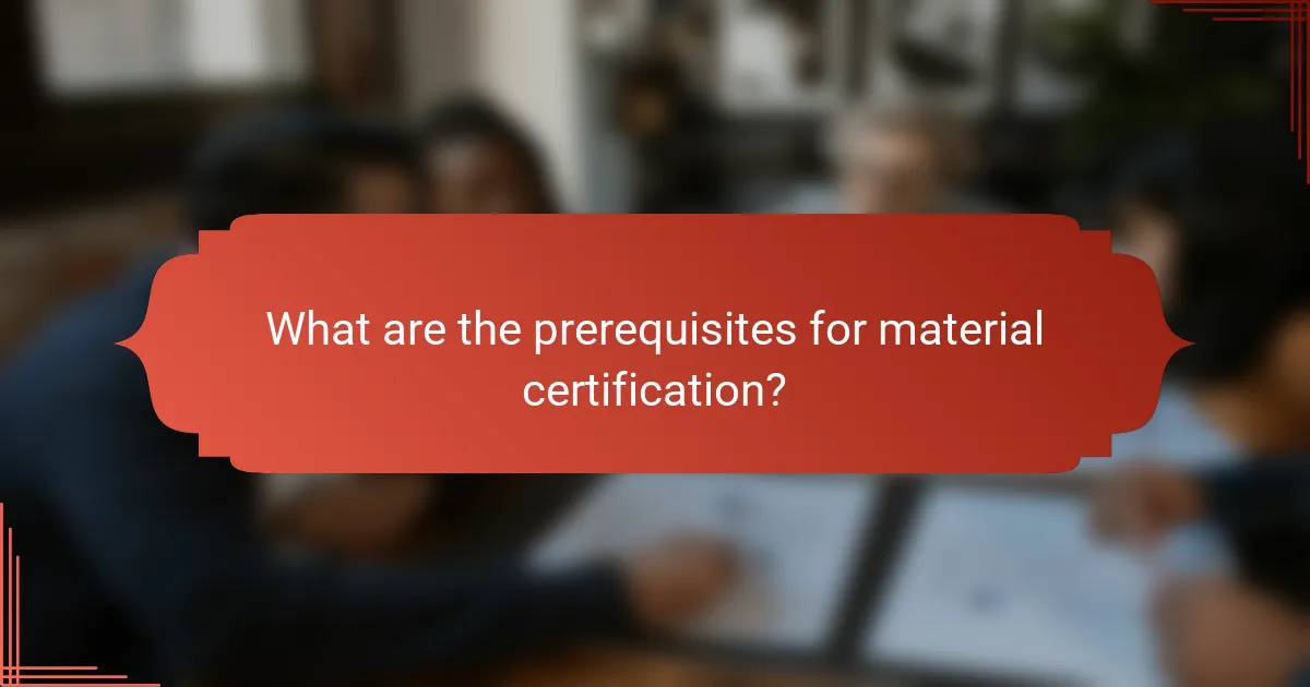 What are the prerequisites for material certification?