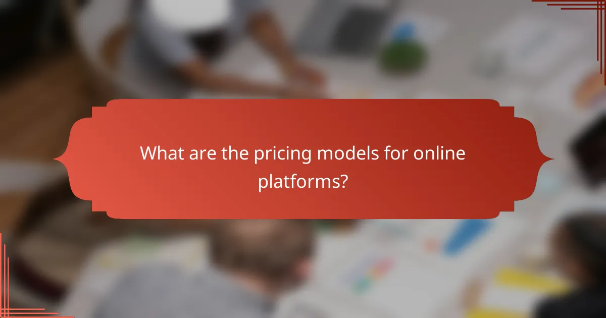 What are the pricing models for online platforms?