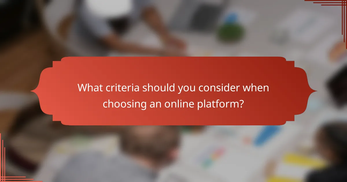 What criteria should you consider when choosing an online platform?