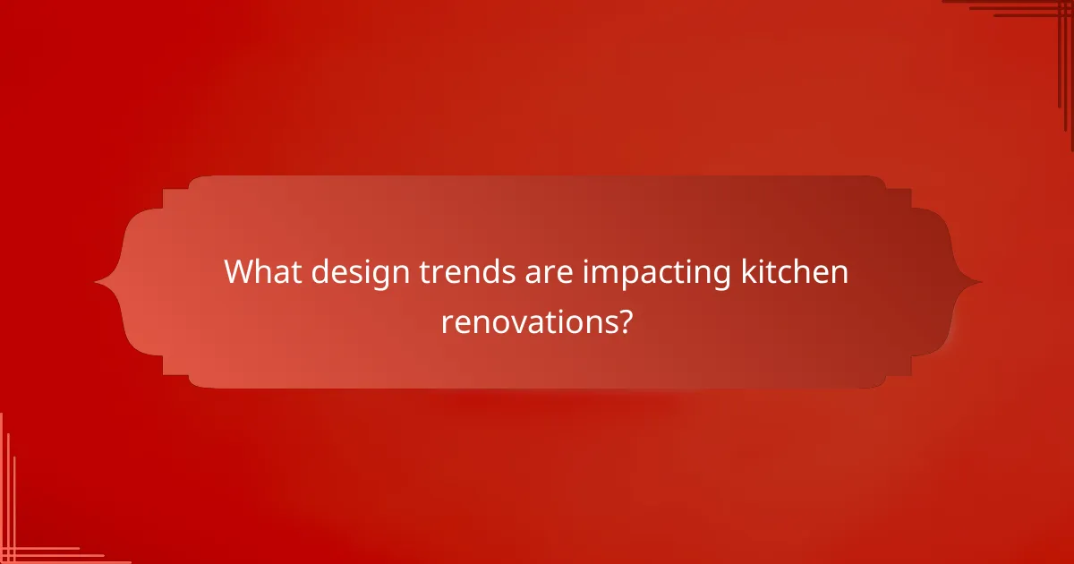 What design trends are impacting kitchen renovations?