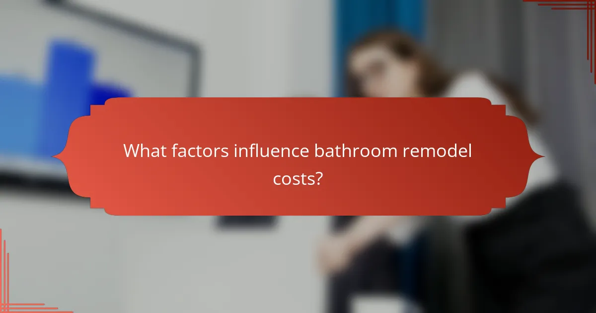 What factors influence bathroom remodel costs?