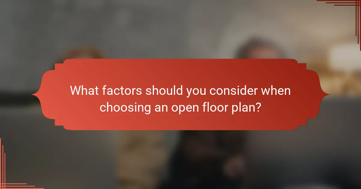 What factors should you consider when choosing an open floor plan?