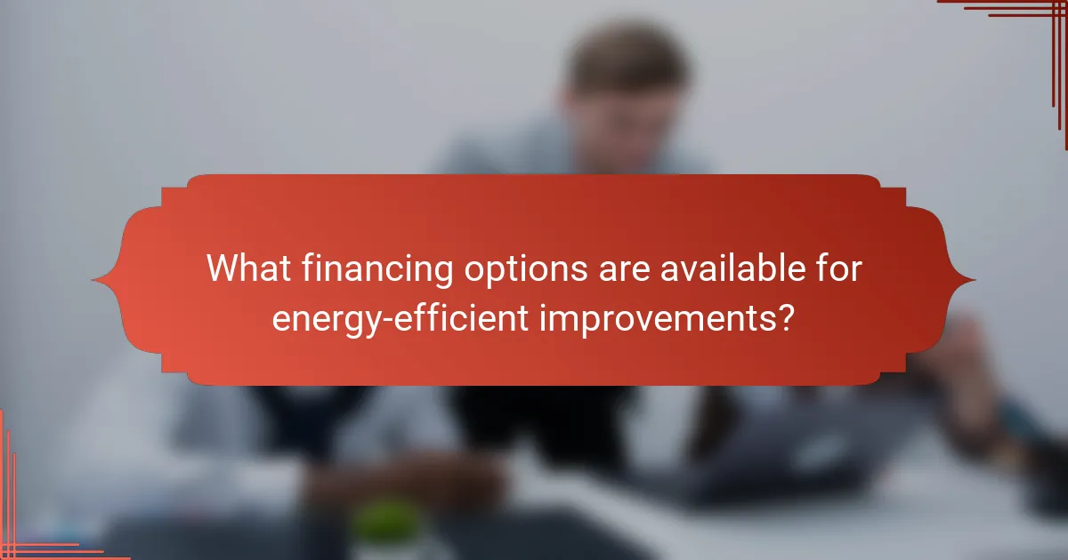 What financing options are available for energy-efficient improvements?