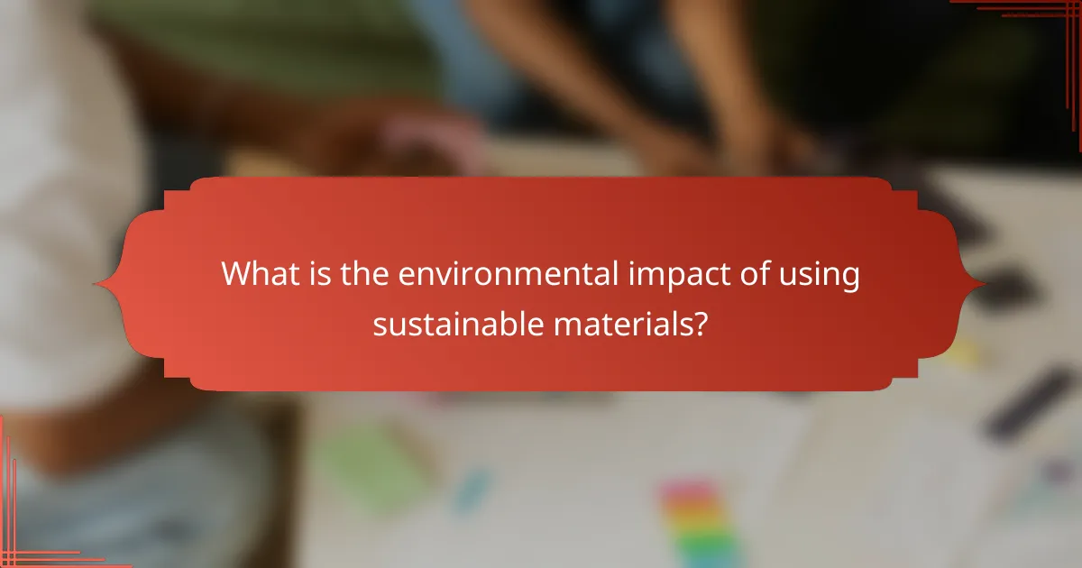 What is the environmental impact of using sustainable materials?