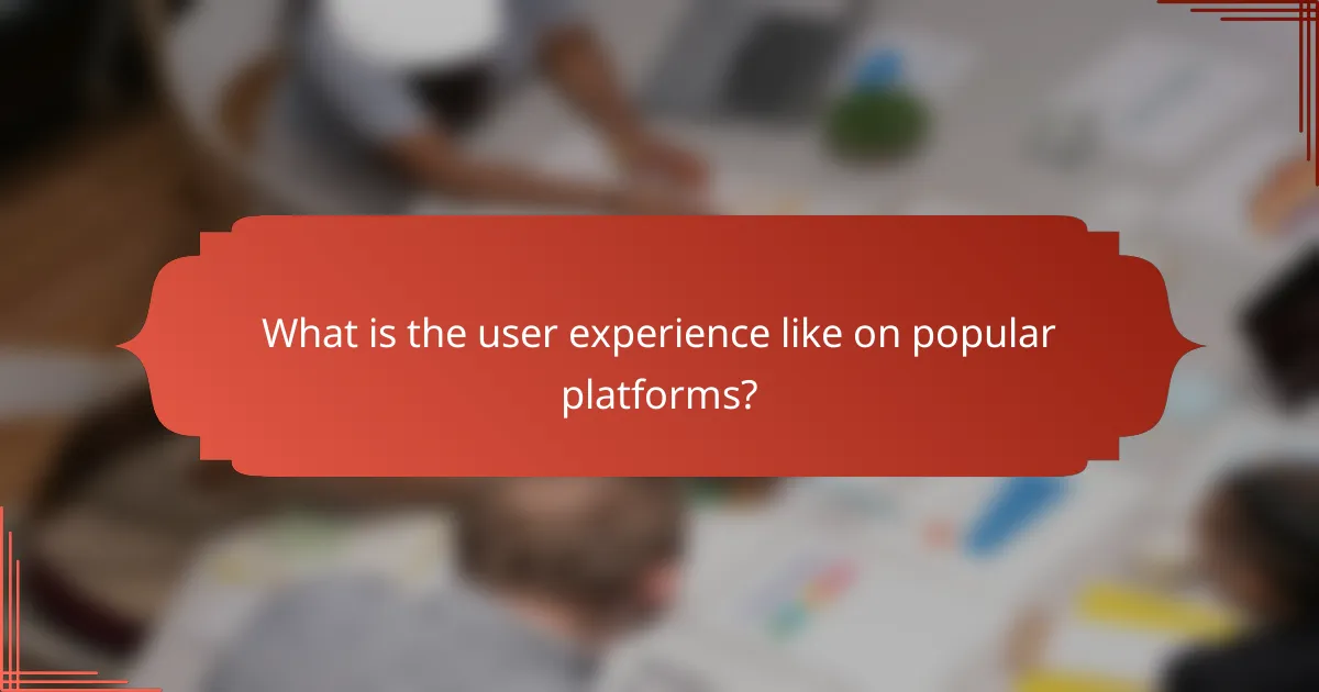 What is the user experience like on popular platforms?