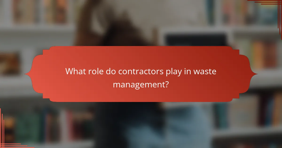 What role do contractors play in waste management?