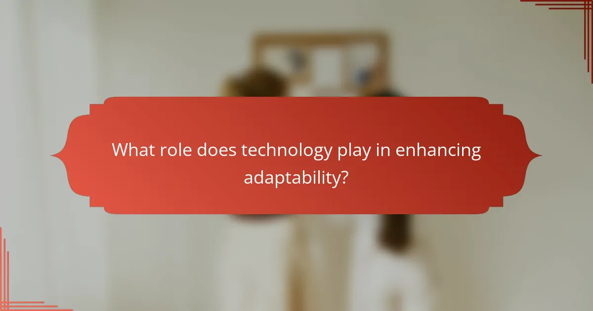 What role does technology play in enhancing adaptability?