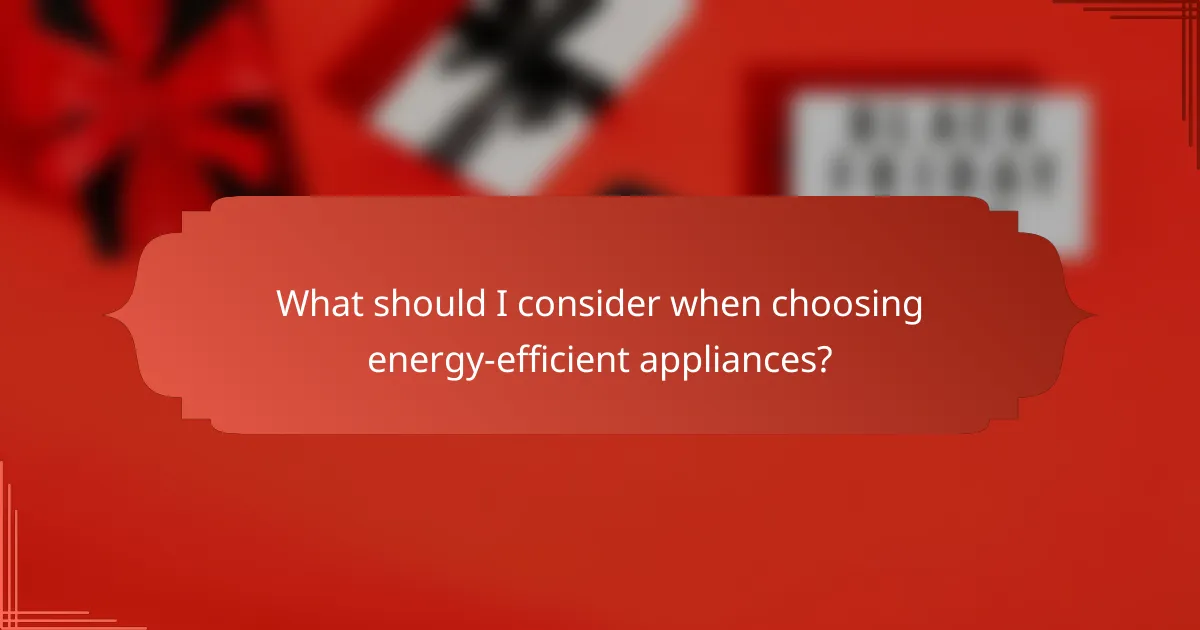 What should I consider when choosing energy-efficient appliances?