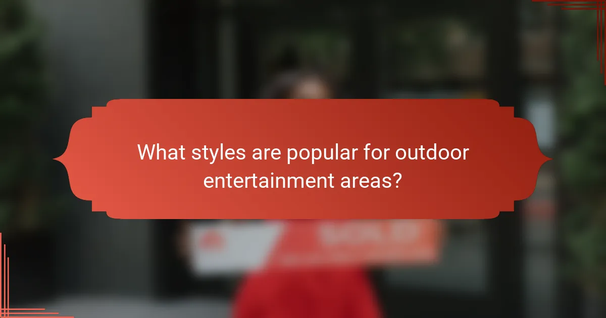 What styles are popular for outdoor entertainment areas?