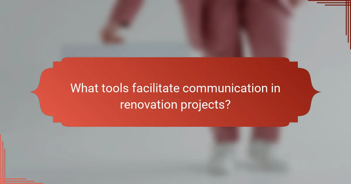 What tools facilitate communication in renovation projects?