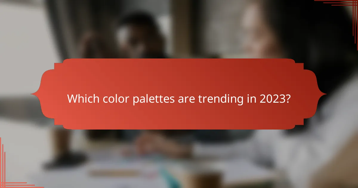 Which color palettes are trending in 2023?