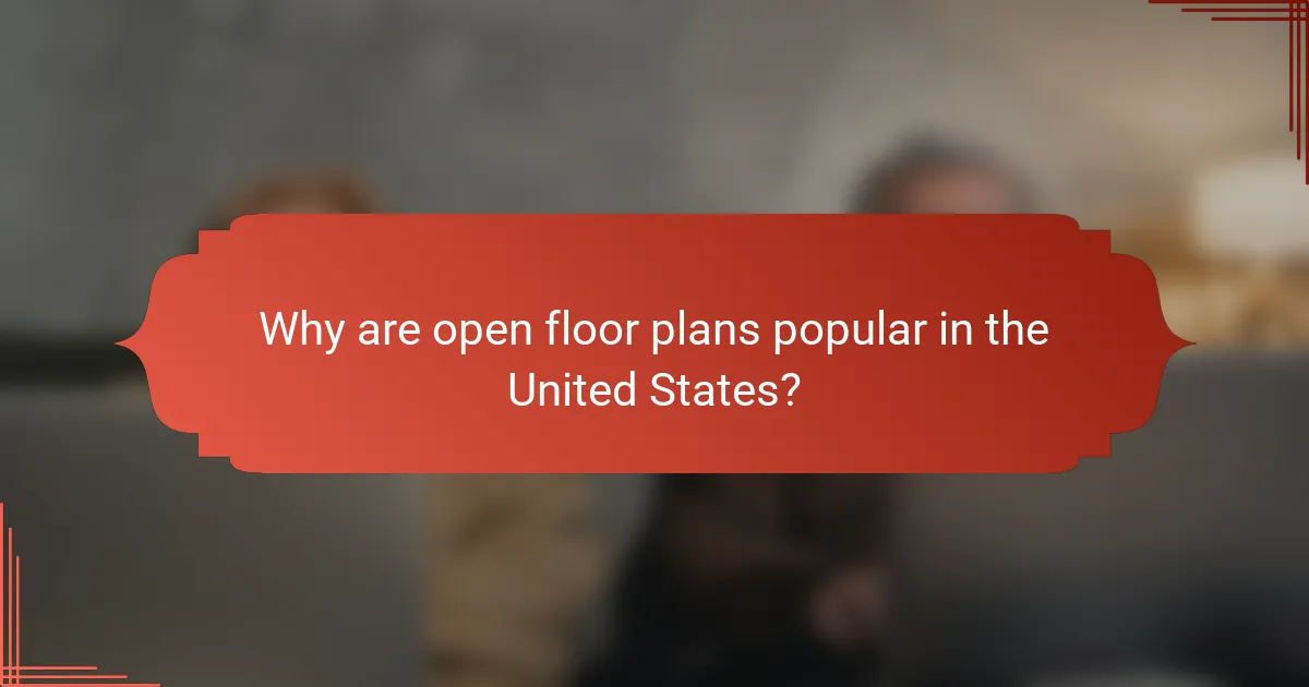 Why are open floor plans popular in the United States?